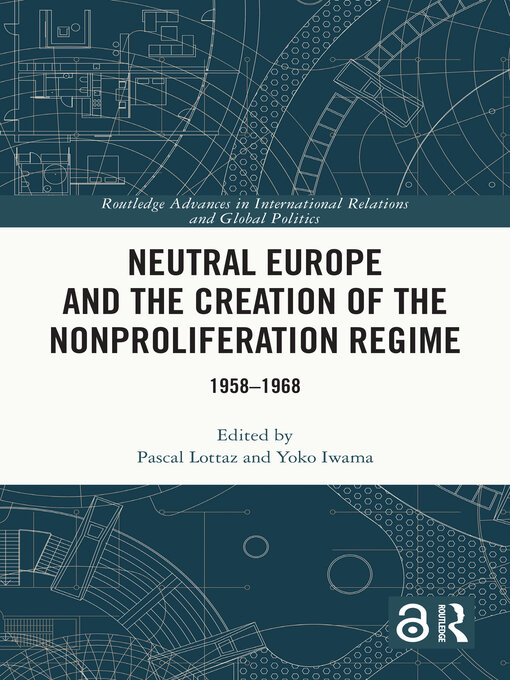 Title details for Neutral Europe and the Creation of the Nonproliferation Regime by Pascal Lottaz - Available